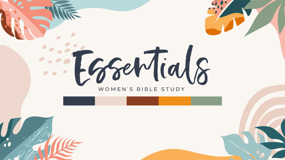 Essentials Women's Bible Study - Tuesday Evening 3
